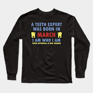 A Teeth Expert Was Born In MARCH Long Sleeve T-Shirt